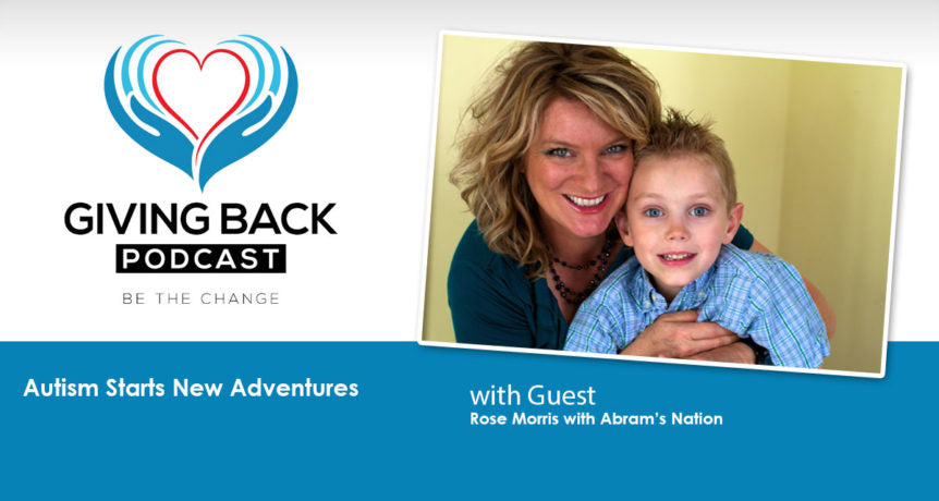 Rose – Autism Starts New Adventures – Giving Back Podcast